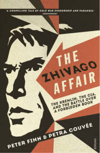 The Zhivago Affair. The Kremlin, the CIA, and the Battle Over a Forbidden Book