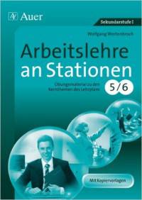 Arbeitslehre an Stationen Klasse 5-6: &#220;bungsmaterial zu den Kernthemen des Lehrplans Klasse 5/6