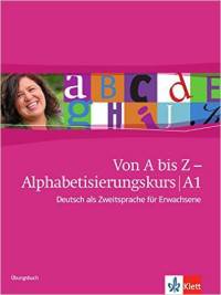 Von A bis Z - Alphabetisierungskurs f&#252;r Erwachsene A1: Deutsch als Zweitsprache f&#252;r Erwachsene. &#220;bungsbuch