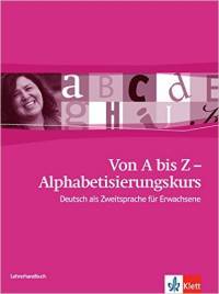 Von A bis Z - Alphabetisierungskurs. Lehrerhandbuch A1: Deutsch als Zweitsprache f&#252;r Erwachsene