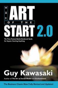 Art of the Start 2.0. The Time-Tested, Battle-Hardened Guide for Anyone Starting Anything