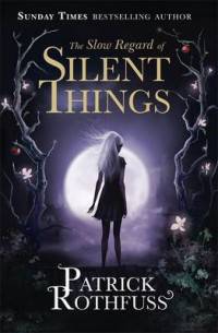 The Slow Regard of Silent Things. A Kingkiller Chronicle Novella