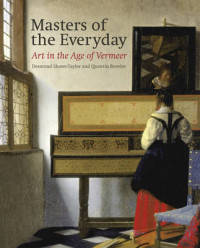 Masters of the Everyday. Dutch Artists in the Age of Vermeer