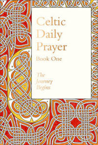 Celtic Daily Prayer. Book One. The Journey Begins