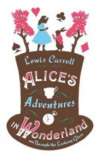 Alice's Adventures in Wonderland, and Through the Looking Glass
