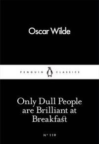 Only Dull People are Brilliant at Breakfast
