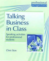 Talking Business In Class. Speaking Activities for Professional Students