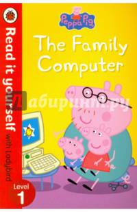 Peppa Pig: The Family Computer - Read It Yourself with Ladybird. Level 1