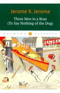 Three Men in a Boat (To Say Nothing of the Dog)