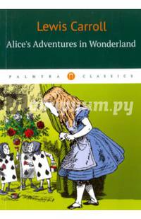 Alice's Adventures in Wonderland =Алиса в Стране Чудес