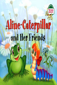 Гусеница Алина и ее друзья = Aline-Caterpillar and Her Friends / Текст, предисл., упражнения и словарь Т.А. Благовещинской . На англ. яз.