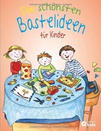 Die schönsten Bastelideen für Kinder
