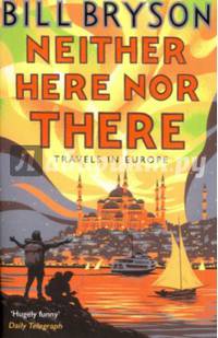 Neither Here, Nor There. Travels in Europe