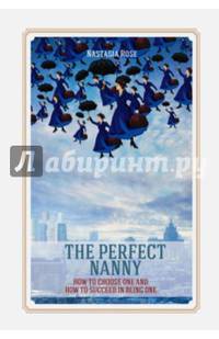 The Perfect Nanny. How to choose one and how to succeed in being one