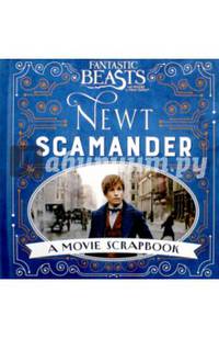 Fantastic Beasts and Where to Find Them. Newt Scamander. A Movie Scrapbook