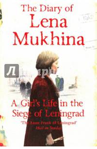 The Diary of Lena Mukhina: A Girl's Life in the Siege of Leningrad
