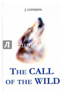 The Call of the Wild = Зов предков: роман на англ.яз