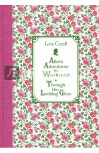 Алиса в Стране чудес. Алиса в Зазеркалье = Alice's Adventures in Wonderland. Through the Looking Glass