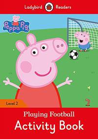 Peppa Pig: Playing Football. Activity Book - Ladybird Readers Level 2