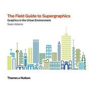 The Field Guide to Supergraphics: Graphics in the Urban Environment