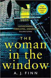 The Woman in the Window: The Hottest New Release Thriller of 2018 and a No. 1 New York Times Bestseller