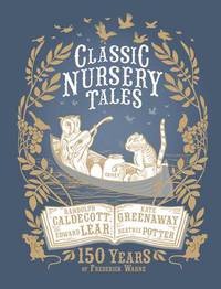 Classic Nursery Tales. 150 Years of Frederick Warne