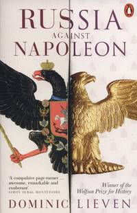 Russia Against Napoleon. The Battle for Europe. 1807-1814