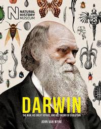 Darwin: The Man, his great voyage, and his Theory of Evolution