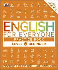 English for Everyone Practice Book. Level 2. Beginner: A Complete Self-Study Programme