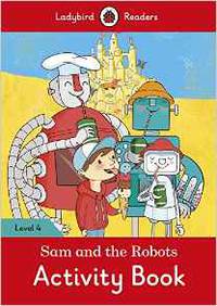 Sam and the Robots Activity Book – Ladybird Readers. Level 4 + downloadable audio
