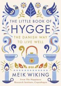 The Little Book of Hygge. The Danish Way to Live Well