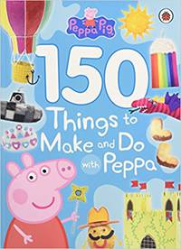 Peppa Pig: 150 Things to Make & Do with Peppa