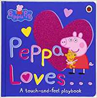 Peppa Loves: A Touch-and-Feel Playbook (board bk)