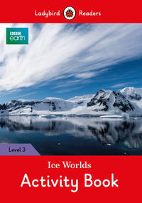 BBC Earth. Ice Worlds Activity Book. Level 3