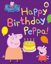 Peppa Pig: Happy Birthday, Peppa (board book)