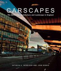 Carscapes. The Motor Car, Architecture, and Landscape in England
