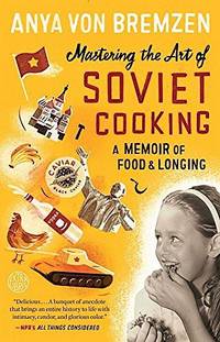 Mastering the Art of Soviet Cooking. A Memoir of Food and Longing