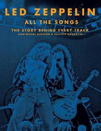 Led Zeppelin. All the Songs. The Story Behind Every Track