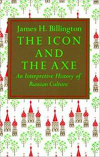 The Icon and the Axe: An Interpretative History of Russian Culture