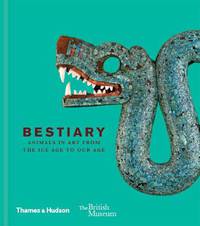 Bestiary. Animals in Art from the Ice Age to Our Age
