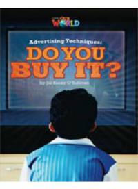 Our World Readers: Advertising Techniques. Do You Buy it? British English