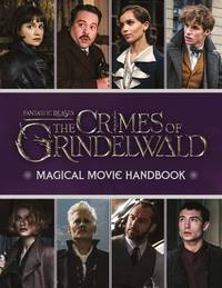 Fantastic Beasts. The Crimes of Grindelwald. Magical Movie Handbook