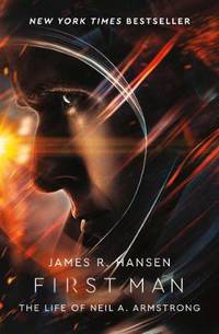 First Man. The Life of Neil Armstrong