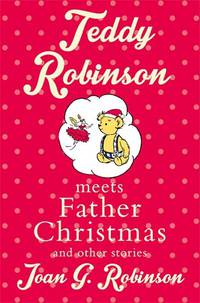 Teddy Robinson Meets Father Christmas: And Other Stories