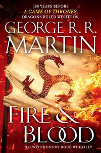 Fire & Blood. 300 Years Before a Game of Thrones