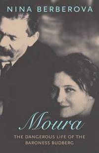 Moura. The Dangerous Life of the Baroness Budberg