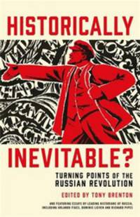 Historically Inevitable? Turning Points of the Russian Revolution