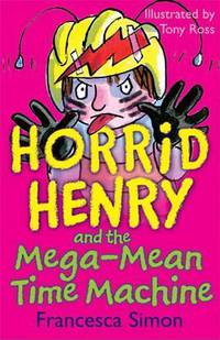 Horrid Henry and the Mega-mean Time Machine. Book 13