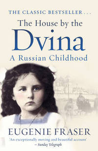 The House by the Dvina. A Russian Childhood