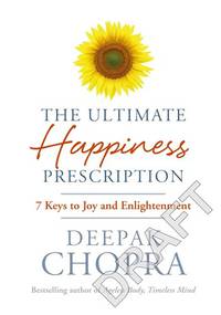 The Ultimate Happiness Prescription. 7 Keys to Joy and Enlightenment